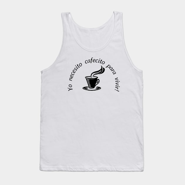 Yo necesito cafecito para vivir/ I need coffee to live! Tank Top by Designs by Dyer